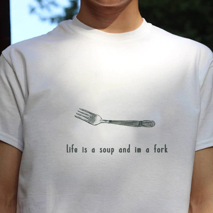 Life Is a Soup I'm a Fork T-Shirt