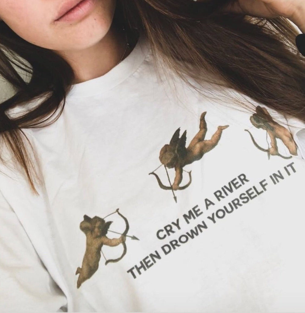 Cry Me A River Then Drown Yourself In It T-Shirt