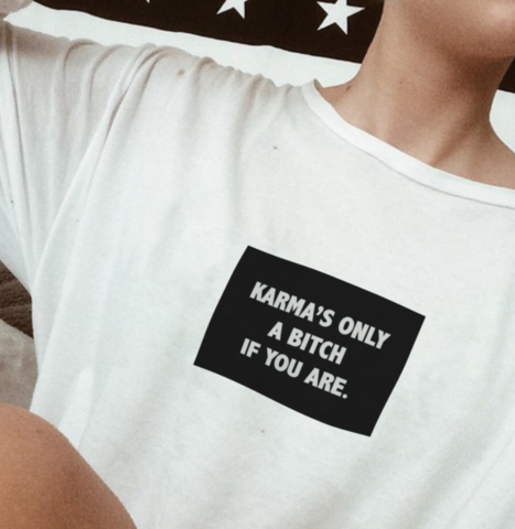 Karma's Only a Bitch If You Are T-shirt