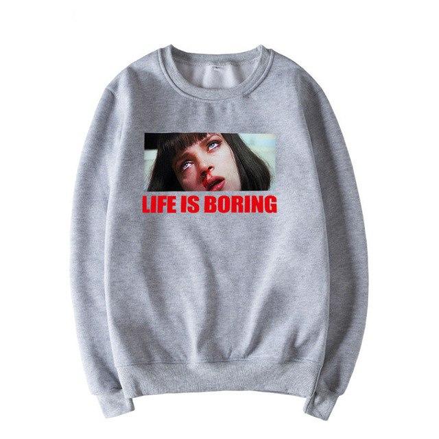 Life Is Boring Sweatshirt