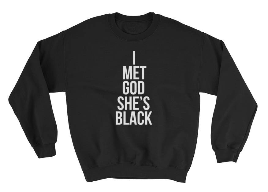 I Met God She's Black Sweatshirt