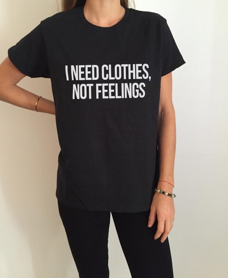 I Need Clothes, Not Feelings T-shirt
