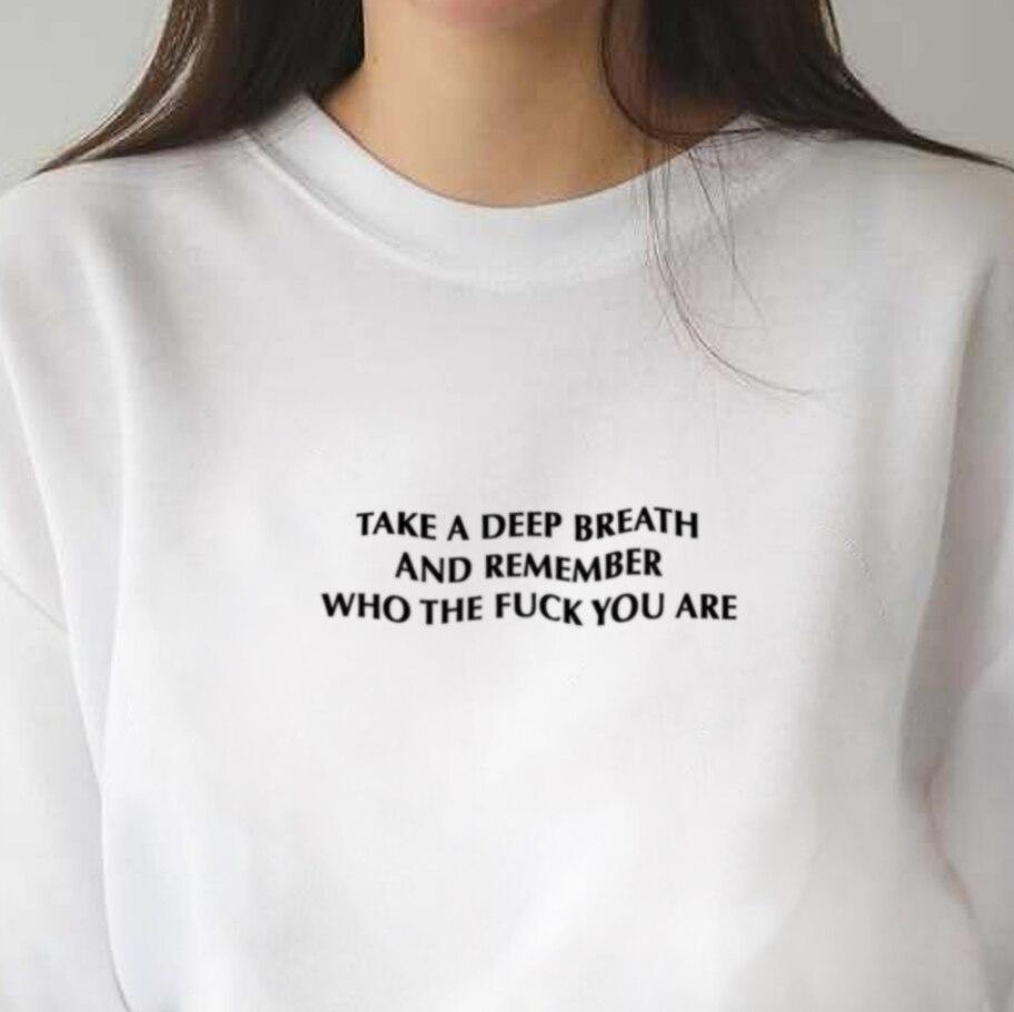 Take A Deep Breath And Remember Who The Fuck You Are Sweatshirt