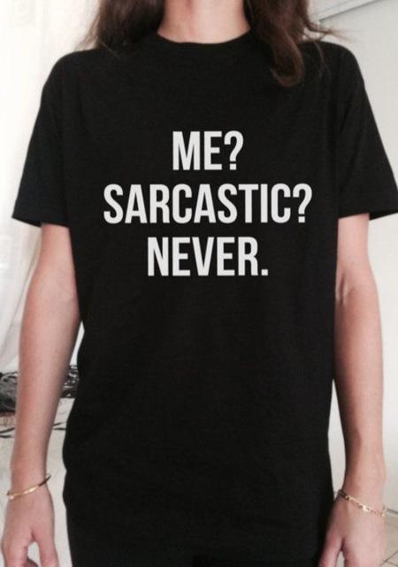 Me? Sarcastic? Never. T-shirt
