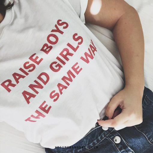 Raise Boys and Girls The Same Way T-shirt
